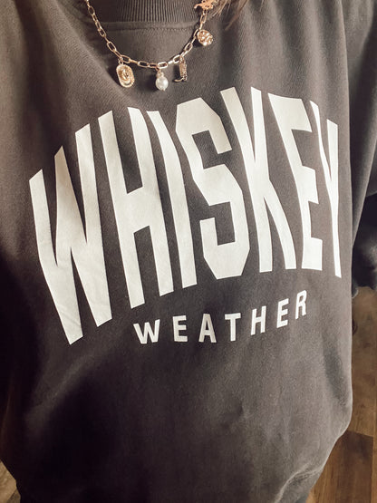WHISKEY WEATHER SWEATSHIRT